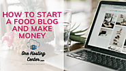How To Start A Food Blog And Make Money - One Hosting Center