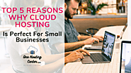 Top 5 Reasons Why Cloud Hosting Is Perfect For Small Businesses - One Hosting Center