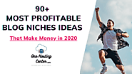 90+ Most Profitable Blog Niches Ideas That Make Money in 2020 - One Hosting Center