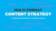 Multi Format Content Strategy: Making Your Assets Go As Far As Possible