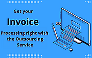 Get your Invoice Processing Right with the Outsourcing Service