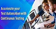 Accelerate your test automation with continuous testing