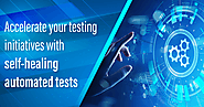 Accelerate your testing initiatives with self-healing automated tests