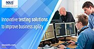 Innovative testing solutions to improve business agility