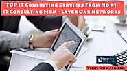 TOP IT Consulting Services From No #1 IT Consulting Firm - Layer One Networks