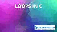 Loops in C [ For Loop in C | While Loop in C | Do While loop in C ]