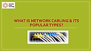 What is Network Cabling and Its Popular Types?