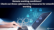 Important things about Remote Working and how Cybersecurity measures for smooth working