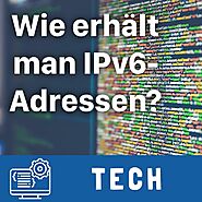 Wie bekommt man IPv6 Adressen? ► Alle Wege erklärt ✔