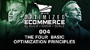 Optimized Ecommerce Episode 004 - The Four Basic Optimization Principles - Build Grow Scale
