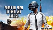 PUBG Full Form and Meaning in Hindi and English