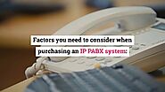 What are the Factors you Need to Consider When Purchasing IP PABX Systems