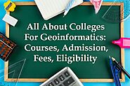 All About Colleges for Geoinformatics: Courses, Admission, Fees, Eligibility
