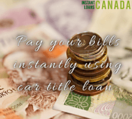Pay your financial bills instantly with car title loans British Columbia