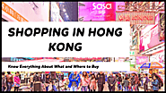Shopping in Hong Kong: Know Everything About What and Where to Buy