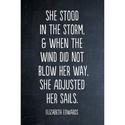 "She stood in the storm and when the winds did not go her way, she adjusted her sails." Elizabeth Edwards