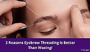 3 Reasons Eyebrow Threading is Better Than Waxing!