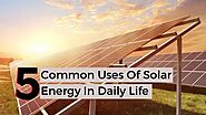 5 Common Uses Of Solar Energy In Daily Life