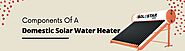 Learn About The Various Components Of A Domestic Solar Water Heater