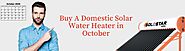 Why October Is The Perfect Month To Buy A Domestic Solar Water Heater?