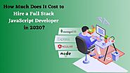 How Much Does It Cost to Hire a Full Stack JavaScript Developer in 2020?