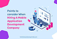 Points to consider When Hiring A Mobile Application Development Company