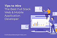 Tips to hire the Best Full Stack Web & Mobile Application Developer