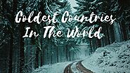 Top 5 Coldest Countries In The World 2020