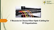 What are the 5 Reasons to Choose Fiber Optic Cabling for IT Organisations?