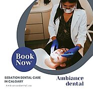 Sedation dental care in Calgary