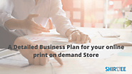 A Detailed Business Plan for your online print on demand Store