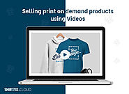 Selling print on demand products using Videos – Shirtee Cloud Blogs