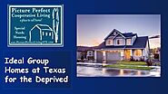 Ideal Group Homes at Texas for the Deprived - Picture Perfect Cooperative Living | Pearltrees