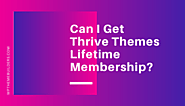 Can I Get Thrive Themes Lifetime Membership? - Best WordPress Theme Builders 2020