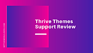 Thrive Themes Support Review 2020: Fast Issue Resolution - Best WordPress Theme Builders 2020