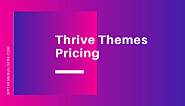 Thrive Themes Price (May 2020): How Much Does It Cost?