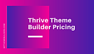 Thrive Theme Builder Price (May 2020): How Much Does It Cost?