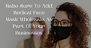 Make Sure To Add Medical Face Mask Wholesale As Part Of Your Businesses