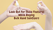 Look Out For These Features While Buying Bulk Hand Sanitizers
