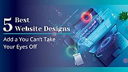 5 Best Website Designs You Can’t Take Your Eyes Off