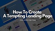 How To Create A Tempting Landing Page For Your Visitors