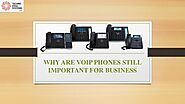 Why are VoIP Phones Still Important for Business?