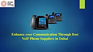 Enhance your Communication Through Best VoIP Phone Suppliers in Dubai