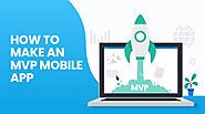 How to Develop an MVP Mobile App- Features, Development Phase, and Cost Estimation