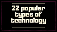 22 most Popular Types of Technology | Tech Lasi