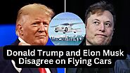 Donald Trump and Elon Musk Disagree on Flying Cars as the Future of Transportation - Beardy Nerd