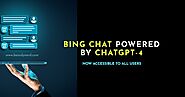 Bing Chat Powered by ChatGPT-4 Now Accessible to All Users: Check Out How To Use It - Beardy Nerd