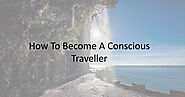 How To Become A Conscious Traveller