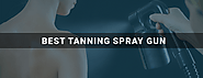 Best Tanning Spray Gun【MUST READ! • June 2020】- AliGuides