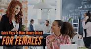 12 Quick Ways For Females To Make Money Online | Earn Online